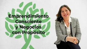 Emprendimiento Consciente y Negocios con Propósito